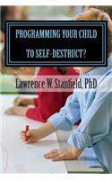 Programming Your Child to Self-Destruct: Now Available After 25 Years in the Making
