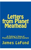 Letters from Planet Meathead: A Fighter's View of Postmodern Physical Culture