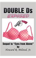 DOUBLE Ds EXPOSED