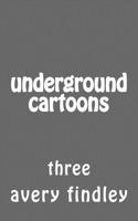 Underground Cartoons: Three