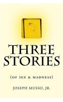 THREE STORIES of sex & madness