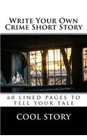 Write Your Own Crime Short Story: 60 lined pages to tell your tale