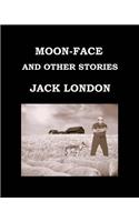 Moon-Face and Other Stories Jack London: Large Print Edition - Publication Date: 1906