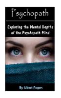 Psychopath: Exploring the Mental Depths of the Psychopath Mind
