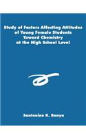 Study of Factors Affecting Attitudes of Young Female Students Toward Chemistry at the High School Level