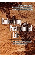 Embodying the Postcolonial Life: Immigrant Stories of Resistance