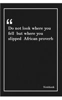 Do not look where you fell but where you slipped African proverb: Inspirational Journal to Write In - Blank Lined Notebook With Inspirational Quotes - Diary - Lined 120 Pages (6 x 9 Large) (Inspirational Journals)
