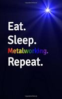 Eat Sleep Metalworking Repeat Journal - Notebook