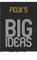 Felix: Felix's BIG IDEAS. Unique personalized Journal Gift for Felix - Journal with beautiful colors, 120 Page, Thoughtful Cool Present for Felix ( Felix n