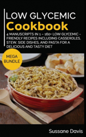 Low Glycemic Cookbook: MEGA BUNDLE - 4 Manuscripts in 1 - 160+ Low Glycemic - friendly recipes including casseroles, stew, side dishes, and pasta for a delicious and tasty