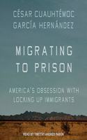 Migrating to Prison: America's Obsession with Locking Up Immigrants