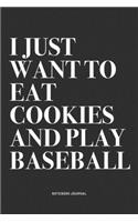I Just Want To Eat Cookies And Play Baseball