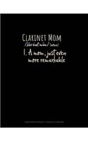 Clarinet Mom (Noun) 1.A Mom, Just Even More Remarkable