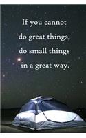 If you cannot do great things, do small things in a great way