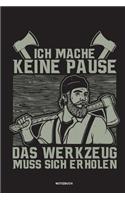 Ich mache keine Pause das Werkzeug muss sich erholen - Notizbuch