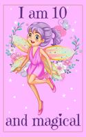 I am 10 and Magical: Fairy Birthday Gift Journal for 10 Years Old Girl - 6x9 Inch 110 Pages Fairy Birthday Notebook for Ten Years Old Girls Birthday Party, Bday Notebook