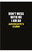 Don't Mess With Me I Am An Advocate's Clerk
