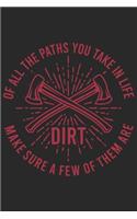 Of All The Paths You Take In Life Make Sure A Few Of Them Are Dirt