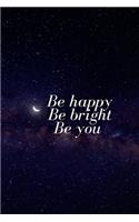 Be Happy Be Bright Be You: Motivational Notebook Journal Diary Wide Ruled College Lined Composition Notebook 100 pages, 6 x 9 inch