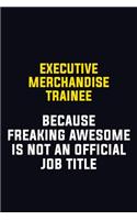 Executive Merchandise Trainee Because Freaking Awesome Is Not An Official Job Title: Motivational Career Pride Quote 6x9 Blank Lined Job Inspirational Notebook Journal