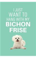 I just want to hang with my Bichon Frise: 100 Pages (6" x 9") Blank Lined Bichon Frise Journal, Notebook, Durable Soft Cover, Matte Finish, Makes A Great Gift