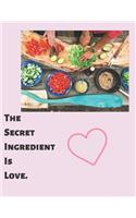 The secret ingredient is love.: Cooking notebook 8.5 x 11 Inches 120 lined pages