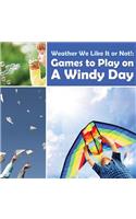 Weather We Like It or Not!: Cool Games to Play on A Windy Day