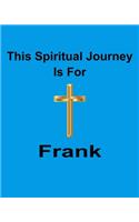 This Spiritual Journey Is For Frank