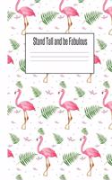 Stand Tall and be Fabulous: Flamingo Gifts for Woman Blank Lined Notebook Journal & Planner - 6 x 9 inches, College Ruled Lined,110 Pages
