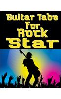 Guitar Tabs for a Rock Star: Amazing Guitar Tabs for all lovers of rock music, write your own rock music