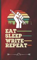 Eat Sleep Write Repeat: Funny Lined Notebook Journal For Author Writer Literature Lover, Unique Special Inspirational Saying Birthday Gift Popular B5 7x10 110 Pages