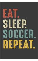 Eat Sleep Soccer Repeat: Soccer Gifts Notebook Journal for Recording Notes, Thoughts, Wishes - 110 Pages 6x9 Inch Composition White Blank Lined Notebook Journal for Girls an