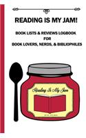 Reading Is My Jam! Book Lists & Reviews Logbook For Book Lovers, Nerds, & Bibliophiles