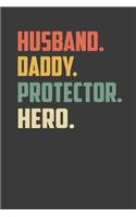 Husband. Daddy. Protector. Hero.: Perfect Notebook For Husband. Daddy. Protector. Hero. Cute Cream Paper 6*9 Inch With 100 Pages Notebook For Writing Daily Routine, Journal and Hand 