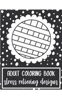 Adult Coloring Book: Stress Relieving Designs