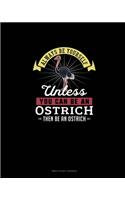 Always Be Yourself Unless You Can Be An Ostrich Then Be An Ostrich: Bible Study Journal