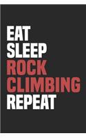Eat Sleep Rock Climbing Repeat: Funny Cool Rock Climbing Journal - Notebook - Workbook - Diary - Planner-6x9 - 120 College Ruled Lined Paper Pages - Cute Gift For Rock Climbers, In