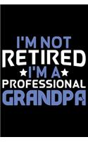 I'm Not Retired I'm A Professional Grandpa: Grandparent's Day Journal Notebook Gifts, Funny Grandpa & Grandma Notebook Journal, Grandmother & Grandfather Journal, Grandparents Journal for Gran