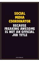 Social Media Coordinator, Because Freaking Awesome Is Not An Official Job Title: Career Motivational Quotes 6x9 120 Pages Blank Lined Notebook Journal