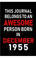 This Journal belongs to an Awesome Person Born in December 1955: Blank Lined 6x9 Born In December with Birth Year Journal Notebooks Diary. Makes a Perfect Birthday Gift and an Alternative to B-day Present or a Car