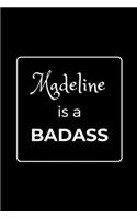 Madeline is a BADASS: Funny Gag Personalized Notebook to Write In