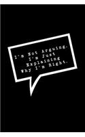 I'm Not Arguing. I'm Just Explaining Why I'm Right.