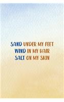 Sand Under My Feet Wind In My Hair Salt On My Skin