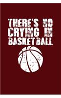 There's No Crying in Basketball: Great Motivational Journal for Basketball Players and Lovers.