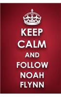 Keep Calm And Follow Noah Flynn