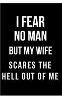 I Fear No Man But My Wife Scares the Hell Out of Me