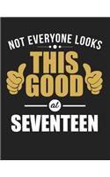 Not Everyone Looks This Good at Seventeen: Blank Line Notebook (8.5 X 11 - 110 Pages)