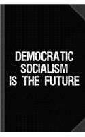 Democratic Socialism Is the Future Journal Notebook: Blank Lined Ruled for Writing 6x9 120 Pages