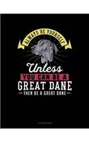 Always Be Yourself Unless You Can Be a Great Dane Then Be a Great Dane: 3 Column Ledger