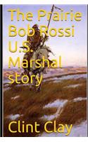 The Prairie Bob Rossi U.S. Marshal story